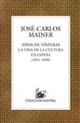 años de visperas: la vida de la cultura en españa (1931-1939)-jose-carlos mainer-9788467020427 años de visperas: la vida de la cultura en españa (1931-1939)-jose-carlos mainer-9788467020427