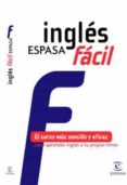 ingles espasa facil: el curso mas sencillo y eficaz para aprender ingles a tu propio ritmo-9788467031027 ingles espasa facil: el curso mas sencillo y eficaz para aprender ingles a tu propio ritmo-9788467031027