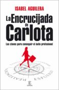 la encrucijada de carlota: las claves para conseguir el exito pro fesional-isabel aguilera-9788467032727 la encrucijada de carlota: las claves para conseguir el exito pro fesional-isabel aguilera-9788467032727