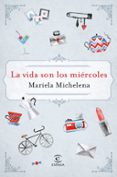 la vida son los miércoles-mariela michelena pagglioli-9788467050127 la vida son los miércoles-mariela michelena pagglioli-9788467050127