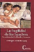 la fragilidad de los hombres: la enfermedad, la filosofia y la mu erte-enrique anrubia-9788470575327 la fragilidad de los hombres: la enfermedad, la filosofia y la mu erte-enrique anrubia-9788470575327