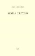 temas castizos-julio caro baroja-9788470901027 temas castizos-julio caro baroja-9788470901027