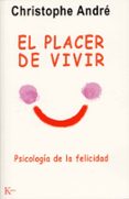 el placer de vivir: psicologia de la felicidad-christophe andre-9788472455627 el placer de vivir: psicologia de la felicidad-christophe andre-9788472455627