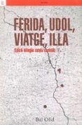 ferida, udol, viatge, illa (ed. bilingüe castellano-catalan)-bel olid-9788472908727 ferida, udol, viatge, illa (ed. bilingüe castellano-catalan)-bel olid-9788472908727