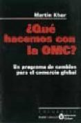 ¿que hacemos con la omc? un programa de cambios para el comercio global-martin khor-9788474266627 ¿que hacemos con la omc? un programa de cambios para el comercio global-martin khor-9788474266627