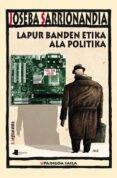 lapur banden etika ala politika-joseba sarrionaindia-9788476819227 lapur banden etika ala politika-joseba sarrionaindia-9788476819227