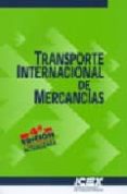 transporte internacional de mercancias (4ª ed. actualizada)-9788478115327 transporte internacional de mercancias (4ª ed. actualizada)-9788478115327