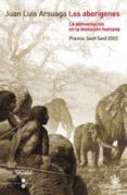los aborigenes: la alimentacion en la evolucion humana (premio se nt sovi 2002)-juan luis arsuaga-9788479019327 los aborigenes: la alimentacion en la evolucion humana (premio se nt sovi 2002)-juan luis arsuaga-9788479019327