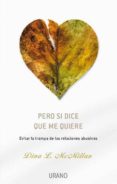 pero si dice que me quiere: evitar la trampa de las relaciones ab usivas-dina mcmillan-9788479536527 pero si dice que me quiere: evitar la trampa de las relaciones ab usivas-dina mcmillan-9788479536527