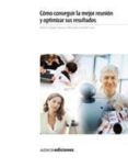 como conseguir la mejor reunion y optimizar sus resultados-9788481437027 como conseguir la mejor reunion y optimizar sus resultados-9788481437027