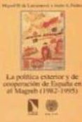 la politica exterior y de cooperacion de españa hacia el magreb ( 1982-1995)-miguel hernando de larramendi-9788481981827 la politica exterior y de cooperacion de españa hacia el magreb ( 1982-1995)-miguel hernando de larramendi-9788481981827