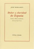 dolor y claridad de españa: cartas a maria zambrano-jose bergamin-9788482664927 dolor y claridad de españa: cartas a maria zambrano-jose bergamin-9788482664927