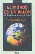 el mundo en un balon: la globalizacion a traves del futbol-franklin foer-9788483066027 el mundo en un balon: la globalizacion a traves del futbol-franklin foer-9788483066027
