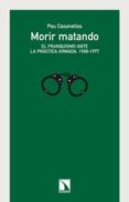 morir matando: el franquismo ante la practica armada, 1968-1977-pau casanellas-9788483198827 morir matando: el franquismo ante la practica armada, 1968-1977-pau casanellas-9788483198827