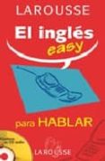 larousse: el ingles easy para hablar (incluye audio-cd)-9788483325827 larousse: el ingles easy para hablar (incluye audio-cd)-9788483325827