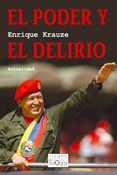 el poder y el delirio-enrique krauze-9788483831427 el poder y el delirio-enrique krauze-9788483831427