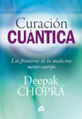 curacion cuantica: las fronteras de la medicina mente-cuerpo-deepak chopra-9788484455127 curacion cuantica: las fronteras de la medicina mente-cuerpo-deepak chopra-9788484455127