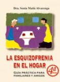 la esquizofrenia en el hogar: guia practica para familiares y ami gos (4ª ed)-sonia maña alvarenga-9788484546627 la esquizofrenia en el hogar: guia practica para familiares y ami gos (4ª ed)-sonia maña alvarenga-9788484546627