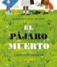 el pajaro muerto-margaret wise brown-9788484705727 el pajaro muerto-margaret wise brown-9788484705727