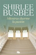 mientras duerme la pasión-shirlee busbee-9788490706527 mientras duerme la pasión-shirlee busbee-9788490706527