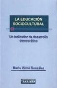 la educacion sociocultural: un indicador de desarrollo democratic o-mario viche gonzalez-9788492524327 la educacion sociocultural: un indicador de desarrollo democratic o-mario viche gonzalez-9788492524327
