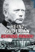 achtung-panzer!: el desarrollo de los blindados. su tactica de co mbate y sus posibilidades operativas-heinz guderian-9788492567027 achtung-panzer!: el desarrollo de los blindados. su tactica de co mbate y sus posibilidades operativas-heinz guderian-9788492567027