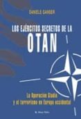 los ejercitos secretos de la otan (el viejo topo): la operacion g ladio y el terrorismo en europa occidental-danielle ganser-9788492616527 los ejercitos secretos de la otan (el viejo topo): la operacion g ladio y el terrorismo en europa occidental-danielle ganser-9788492616527