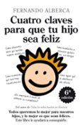 cuatro claves para que tu hijo sea feliz: abre la puerta de tu li bertad interior-fernando alberca de castro-9788492924127 cuatro claves para que tu hijo sea feliz: abre la puerta de tu li bertad interior-fernando alberca de castro-9788492924127