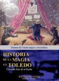 historia de la magia en toledo: historia del toledo magico y hete rodoxo-fernando ruiz de la puerta-9788493744427 historia de la magia en toledo: historia del toledo magico y hete rodoxo-fernando ruiz de la puerta-9788493744427