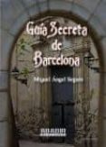 guia secreta de barcelona y su provincia-miguel angel segura ceballos-9788494012327 guia secreta de barcelona y su provincia-miguel angel segura ceballos-9788494012327