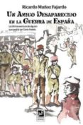 un amigo desaparecido en la guerra de españa-ricardo muñoz fajardo-9788494507427 un amigo desaparecido en la guerra de españa-ricardo muñoz fajardo-9788494507427