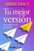 tu mejor version: como pensar y actuar como la gente de mas exito-brian tracy-9788494686627 tu mejor version: como pensar y actuar como la gente de mas exito-brian tracy-9788494686627