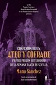 confesion de un ateo y cofrade: primer pregon heterodoxo de la semana santa de sevilla-manu sanchez-9788494811227 confesion de un ateo y cofrade: primer pregon heterodoxo de la semana santa de sevilla-manu sanchez-9788494811227