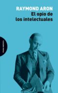 el opio de los intelectuales-raymond aron-9788494816727 el opio de los intelectuales-raymond aron-9788494816727