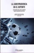 la jurisprudencia en el deporte-alberto palomar olmeda-miguel maria garcia caba-9788495545527 la jurisprudencia en el deporte-alberto palomar olmeda-miguel maria garcia caba-9788495545527