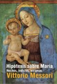 hipotesis sobre maria: hechos, indicios, enigmas-vittorio messori-9788496088627 hipotesis sobre maria: hechos, indicios, enigmas-vittorio messori-9788496088627