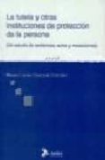 la tutela y otras instituciones de proteccion de la persona (un e studio de sentencias, autos y resoluciones)-maria corona quesada gonzalez-9788496354227 la tutela y otras instituciones de proteccion de la persona (un e studio de sentencias, autos y resoluciones)-maria corona quesada gonzalez-9788496354227