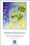 las tres manzanas de oro-nathaniel hawthorne-9788496974227 las tres manzanas de oro-nathaniel hawthorne-9788496974227