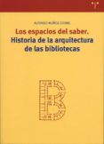 los espacios del saber: historia de la arquitectura de las biblio tecas-alfonso muñoz cosme-9788497041027 los espacios del saber: historia de la arquitectura de las biblio tecas-alfonso muñoz cosme-9788497041027