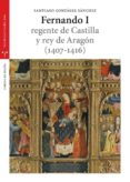 fernando i,regente de castilla y rey de aragón (1407-1416)-santiago. sanchez gonzalez-9788497046527 fernando i,regente de castilla y rey de aragón (1407-1416)-santiago. sanchez gonzalez-9788497046527