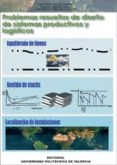problemas resueltos de diseño de sistemas productivos y logistico s: equilibrado lineas, gestion stocks, localizacion instalaciones-jose pedro garcia sabater-faustino alarcon valero-jose miguel albarracin guillem-9788497057127 problemas resueltos de diseño de sistemas productivos y logistico s: equilibrado lineas, gestion stocks, localizacion instalaciones-jose pedro garcia sabater-faustino alarcon valero-jose miguel albarracin guillem-9788497057127