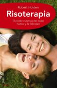 risoterapia: la mejor medicina: el poder curativo del buen humor y la felicidad-robert holden-9788497545327 risoterapia: la mejor medicina: el poder curativo del buen humor y la felicidad-robert holden-9788497545327