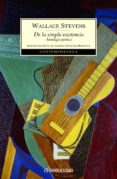 de la simple existencia: antologia poetica-wallace stevens-9788497939027 de la simple existencia: antologia poetica-wallace stevens-9788497939027