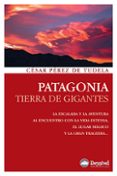 patagonia: tierra de gigantes-cesar perez de tudela-9788498291827 patagonia: tierra de gigantes-cesar perez de tudela-9788498291827