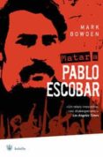 matar a pablo escobar-mark bowden-9788498672527 matar a pablo escobar-mark bowden-9788498672527