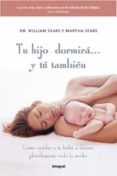 tu hijo dormira... y tu tambien: como ayudar a tu bebe a dormir placidamente toda la noche-william sears-martha sears-9788498677027 tu hijo dormira... y tu tambien: como ayudar a tu bebe a dormir placidamente toda la noche-william sears-martha sears-9788498677027