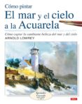 como pintar el mar y el cielo a la acuarela-arnold lowrey-9788498740127 como pintar el mar y el cielo a la acuarela-arnold lowrey-9788498740127