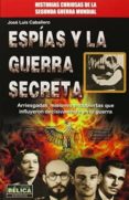 espías y la guerra secreta-jose luis caballero fernandez-9788499173627 espías y la guerra secreta-jose luis caballero fernandez-9788499173627