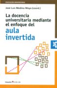 la docencia universitaria mediante el enfoque del aula invertida-jose luis medina moya-9788499218427 la docencia universitaria mediante el enfoque del aula invertida-jose luis medina moya-9788499218427