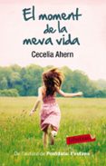 el moment de la meva vida-cecelia ahern-9788499306827 el moment de la meva vida-cecelia ahern-9788499306827